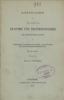 Leitfaden für den Unterricht der Anatomie und Proportionslehre des menschlichen Körpers für technische Hichschulen, Kunst-Baugewerbe und Kunstgewerbe-Schulen etc.