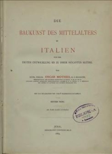Die Baukunst des Mittelalters in Italien von der Ersten Entwicklung bis zu ihrer höchsten Blüthe. Bd. 1
