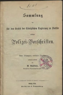 Sammlung der für den Bezirk der Königlichen Regierung zu Stettin gültigen Polizei-Vorschriften