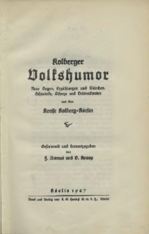 Kolberger Volkshumor : Neue Sagen, Erzählungen und Märchen, Schwänke, Scherze und Ortsneckereien aus d. Kreise Kolberg-Körlin