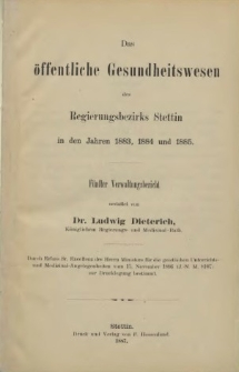 Das öffentliche Gesundheitswesen des Regierungsbezirks Stettin in den Jahren 1883, 1884, und 1885