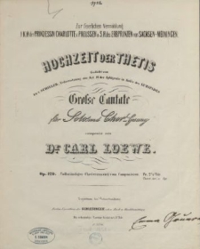 Hochzeit der Thetis : Gedicht von Fr. v. Schiller, Uebersetzung aus Act IV der Iphigenie in Aulis des Euripides : Grosse Cantate für Solo und Chor-Gesang : Op. 120