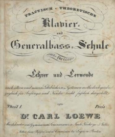 Practisch-Theoretische Klavier und Generalbass-Schule : für Lehrer und Lernende : nach ältern und neuern Lehrbüchern und Systemen methodisch geordnet zugleich für Anfänger und Kinder. Tl. 1