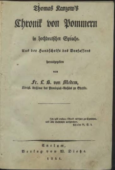 Thomas Kanzow's Chronik von Pommern in hochdeutscher Sprache / aus d. Hs. d. Verf. hrsg. von Fr. L. B. von Medem