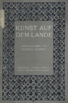 Kunst auf dem Lande : ein Wegweiser f&uuml;r die Pflege des Sch&ouml;&egrave;onen und des Heimatsinnes im deutschen Dorfe