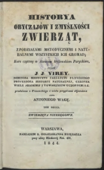Historya obyczaj&oacute;w i zmyślności zwierząt z podziałami metodycznymi i naturalnemi wszystkich ich gromad: kurs czytany w Ateneum kr&oacute;lewskiem Paryzkiem T. 2 : Zwierzęta niekręgowe