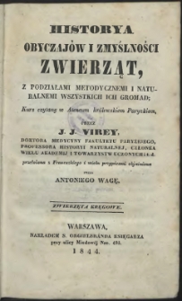 Historya obyczaj&oacute;w i zmyślności zwierząt z podziałami metodycznemi i naturalnemi wszystkich ich gromad : kurs czytany w Ateneum kr&oacute;lewskiem Paryzkiem. [T. 1] : Zwierzęta kręgowe