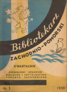 Bibliotekarz Zachodnio-Pomorski : biuletyn poświęcony sprawom bibliotek i czytelnictwa Pomorza Zachodniego. 1959 nr 1