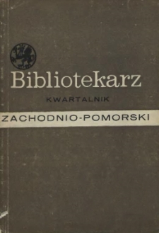 Bibliotekarz Zachodnio-Pomorski : biuletyn poświęcony sprawom bibliotek i czytelnictwa Pomorza Zachodniego. 1967 nr 1 (18)