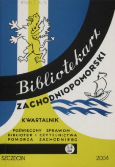 Bibliotekarz Zachodniopomorski : biuletyn poświęcony sprawom bibliotek i czytelnictwa Pomorza Zachodniego. R.45, 2004 nr 1-2 (116)
