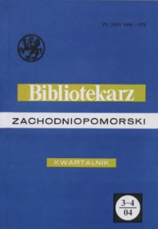 Bibliotekarz Zachodniopomorski : biuletyn poświęcony sprawom bibliotek i czytelnictwa Pomorza Zachodniego. R.45, 2004 nr 3-4 (117)