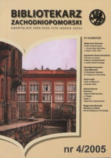 Bibliotekarz Zachodniopomorski : biuletyn poświęcony sprawom bibliotek i czytelnictwa Pomorza Zachodniego. R.46, 2005 nr 4 (121)