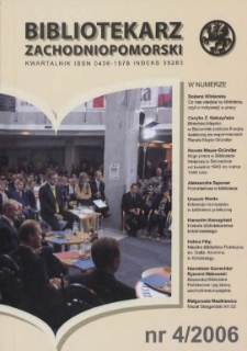 Bibliotekarz Zachodniopomorski : biuletyn poświęcony sprawom bibliotek i czytelnictwa Pomorza Zachodniego. R.47, 2006 nr 4 (125)