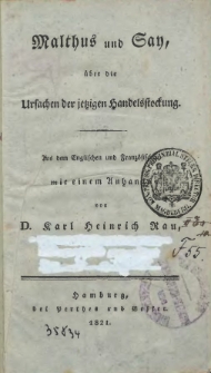 Malthus und Say, über die Ursachen der jetzigen Handelsstockung : aus dem Englischen und Französischen mit einem Anhangen
