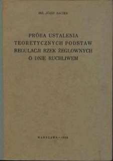 Próba ustalenia teoretycznych podstaw regulacji rzek żeglownych o dnie ruchliwem