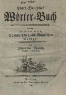 Platt-Deutsches Wörter-Buch nach der alten und neuen Pommerschen und Rügischen Mundart