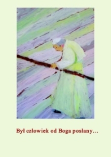 Był człowiek od Boga posłany...