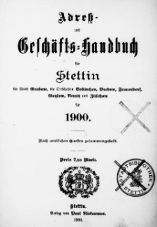 Adress- und Geschäfts-Handbuch für Stettin : nach amtlichen Quellen zusammengestellt. 1900