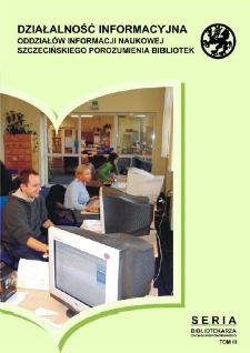 Działalność informacyjna oddziałów informacji naukowej Szczecińskiego Porozumienia Bibliotek : materiały z konferencji zorganizowanej w Bibliotece Głównej Uniwersytetu Szczecińskiego 10 maja 2006 roku
