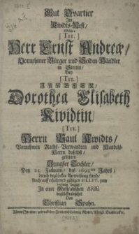 Gut Qvartier im Kividts-Nest, welches [...] Herr Ernst Andrea [...] Bürger und Seiden-Händler in Stettin, bey [...] Jungfer, Dorothea Elisabeth Kividtin, [...] Herrn Paul Kividts [...] Jungfer Tochter, den 25. Januarii, des 1692sten Jahrs, durch [...] Anweisung fand, [...] zum logiren bezog