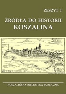 Źródła do historii Koszalina. Z. 1