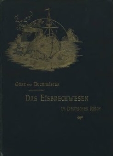 Das Eisbrechwesen im Deutschen Reich : auf Veranlassung des k&ouml;niglich preussischen Herrn Minister der &ouml;ffentlichen Arbeiten