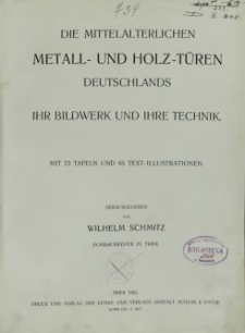 Die Mittelalterlichen Metall- und Holz-T&uuml;ren Deutschlands : ihr Bildwerk und ihre Technik