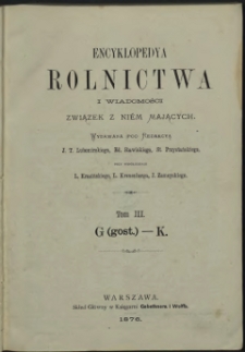 Encyklopedya rolnictwa i wiadomości związek z niem mających T. 3 : G (gost) - K