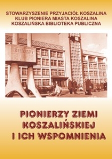 Pionierzy ziemi koszalińskiej i ich wspomnienia