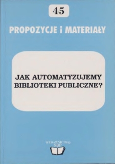 Jak automatyzujemy biblioteki publiczne? : materiały z ogólnopolskiej konferencji nt. "Automatyzacja bibliotek publicznych" Warszawa/Miedzeszyn, 6-8 listopada 2000 r.
