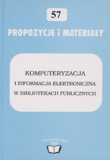 Komputeryzacja i informacja elektroniczna w bibliotekach publicznych :materiały z ogólnopolskiej konferencji "Automatyzacja bibliotek publicznych", Miedzeszyn, 20-22 listopada 2002 r.