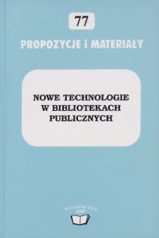Nowe technologie w bibliotekach publicznych :materiały z VIII ogólnopolskiej konferencji pt. "Automatyzacja bibliotek publicznych" Warszawa, 26-28 listopada 2008 r.