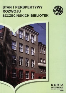 Stan i perspektywy rozwoju szczecińskich bibliotek : materiały z konferencji w Bibliotece Głównej Uniwersytetu Szczecińskiego 19 listopada 2004 roku