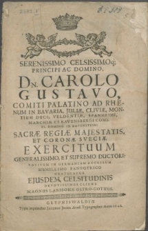 Serenissimo Celsissimoq; Principi ac Domino. Dn. Carolo Gustavo, Comiti Palatino Ad Rhenum In Bavaria, Juliae, Cliviae [...] Sacrae Regiae Majestatis, Et Coronae Sveciae Exercituum [...] Supremo Ductori: Votivum In Germaniam Accessum Humillimo Panegyrico