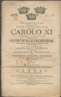Panegyricus Augustissimo Svecorum [...] Regi Carolo XI [...] Principi Hedewig-Eleonorae, Svecorum [...] Reginae [...] Senatus Regni Principibus Ceterisq. [...] Universo Regno Svetico Eiq. Contributis Provinciis e memoria Dictus. In Alma Gryphiswaldensi Academia Ipso Die Caroli V. Calendas Februarias