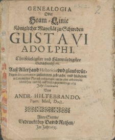 Genealogia Oder Stam-Linie Königlicher Mayestät zu Schweden Gustavi Adolphi, Christseeligster [...] Gedächtnüss, etc. Auss Allerhand Historicis und [...] documentis zusammen gebracht, und hiebevor in Lateinischer Sprach aussgangen, anitzo aber anderweits vbersehen, und biss auff dieses gegenwertige 1633 Jahr