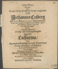 Liebe-Berg, Welchen Der [...] Herr Johannes Colberg Der Heil. Schrift Licentiat. [...] Pastor [...] zu Colberg, Assessor des geistlichen Consistorii [...] der Schulen daselbst Inspector [...] darauf Die [...] Viel Tugendbegabte Jungfer Catharina, Des [...] Herrn Christian Schliefen [...] Patricii daselbst hinterlassene Eheliche Tochter, Als seine liebliche Zuckerrose abgebrochen am 22. May [...] 1654