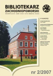 Bibliotekarz Zachodnio-Pomorski : biuletyn poświęcony sprawom bibliotek i czytelnictwa Pomorza Zachodniego. R.48, 2007 nr 2 (127)