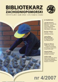 Bibliotekarz Zachodnio-Pomorski : biuletyn poświęcony sprawom bibliotek i czytelnictwa Pomorza Zachodniego. R.48, 2007 nr 4 (129)