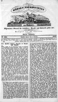 B&ouml;rsen-Nachrichten der Ost-See : allgemeines Journal f&uuml;r Schiffahrt, Handel und Industrie jeder Art. 1837 Nr. 100