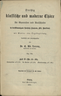 Drei&szlig;ig klassische und moderne Ch&ouml;re : f&uuml;r Gymnasien und Realschulen : in dreistimmigem Tonsatz (Sopran, Alt, Bariton) : mit Klavier- oder Orgelbegleitung : Op. 38 H. 2. (Nr. 18-30)