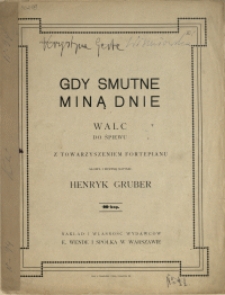 Gdy smutne miną dnie : walc : do śpiewu z towarzyszeniem fortepianu
