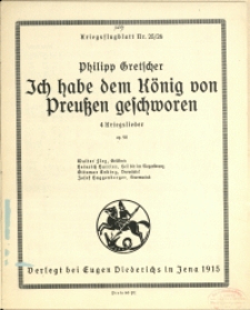 Ich habe dem König von Preussen geschworen : 4 Kriegslieder : op. 90