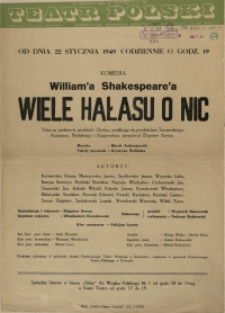 [Afisz. Inc.:] Od dnia 22 stycznia 1949 [...] komedia William'a Shakespeare'a "Wiele hałasu o nic" [...]