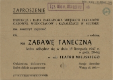 Zaproszenie [Inc.:] Dyrekcja i Rada Zakładowa Miejskich Zakładów Gazowni, Wodociągów i Kanalizacji w Słupsku ma zaszczyt zaprosić [...] na zabawę taneczną [...]