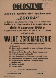[Afisz] Ogłoszenie [Inc.:] Zarząd Spółdzielni Spożywców "Zgoda" w Dębnie, zwiadamia wszystkich członków Spółdzielni Spożywców i sympatyków, że dnia 11 czerwca 1950 r. [...] odbędzie się Walne Zgromadzenie [...]
