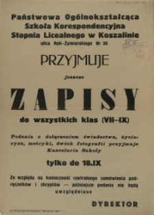 [Afisz. Inc.:] Państwowa Ogólnokształcąca Szkoła Korespondencyjna Stopnia Licealnego w Koszalinie [...] przyjmuje [...] zapisy do wszystkich klas (VII-IX) [...]