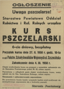 [Afisz] Ogłoszenie [Inc.:] Uwaga pszczelarze! Starostwo Powiatowe Oddział Rolnictwa i Ref. Rolnych urządza kurs pszczelarski [...]