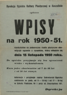 [Afisz. Inc.:] Dyrekcja Ogniska Kultury Plastycznej w Koszalinie ogłasza wpisy na rok 1950-51 [...]