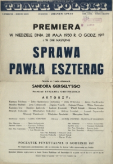 [Afisz. Inc.:] Premiera w niedzielę dnia 28 maja 1950 r. o godz. 19.15 [...] "Sprawa Pawła Eszterag[a]" sztuka w 7-miu obrazach Sandora Gergely'ego [...]
